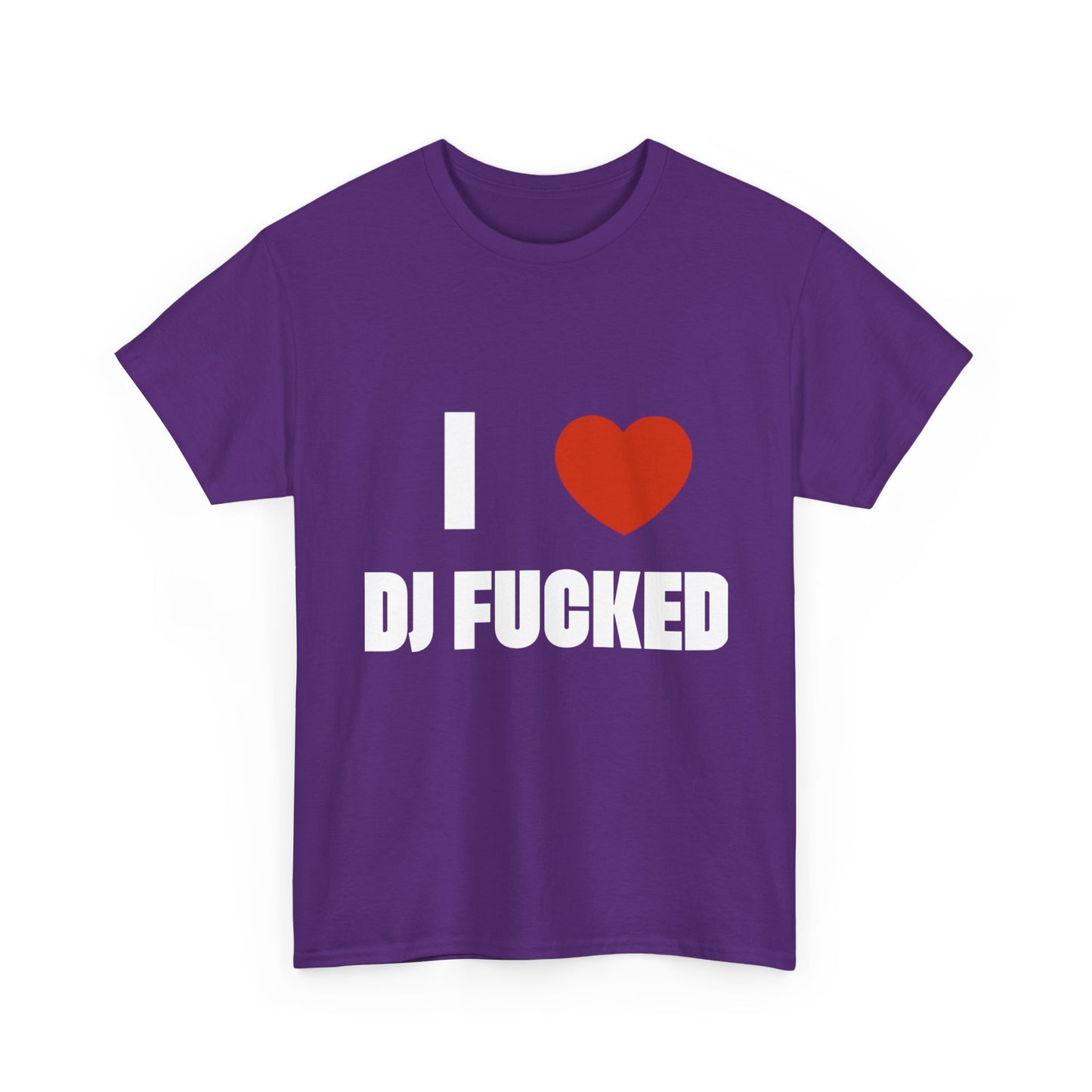 I LOVE DJ FUCKED Tee