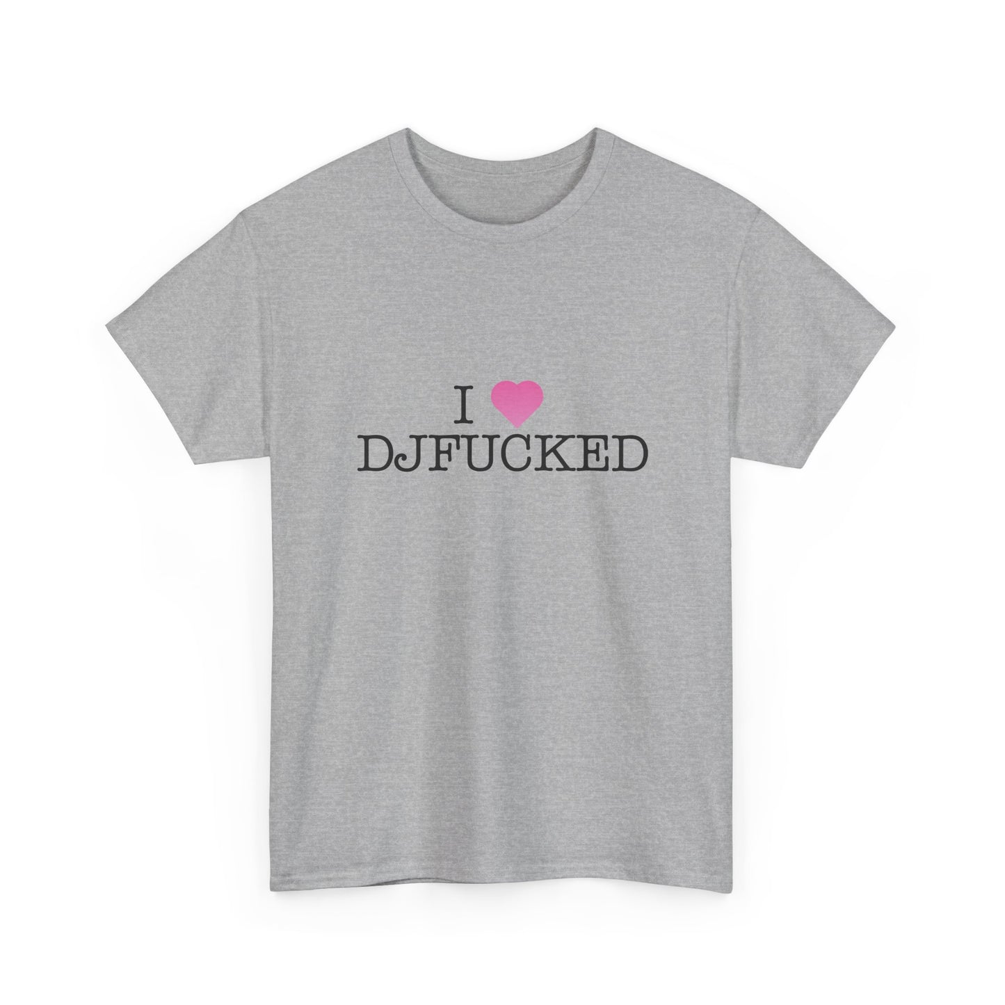 I LOVE DJFUCKED TEE