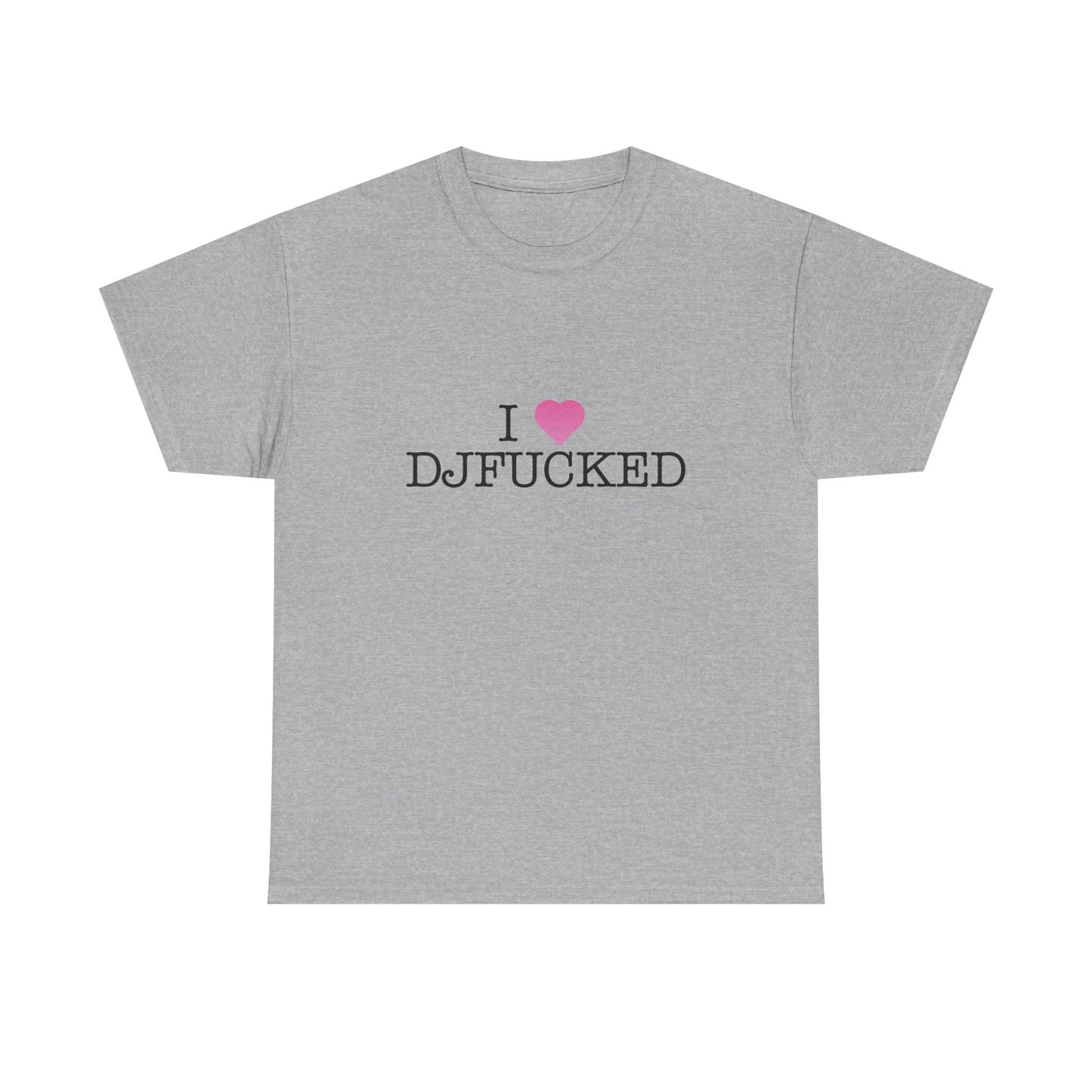 I LOVE DJFUCKED TEE