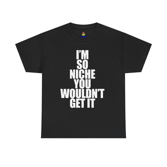 IM SO NICHE SHIRT