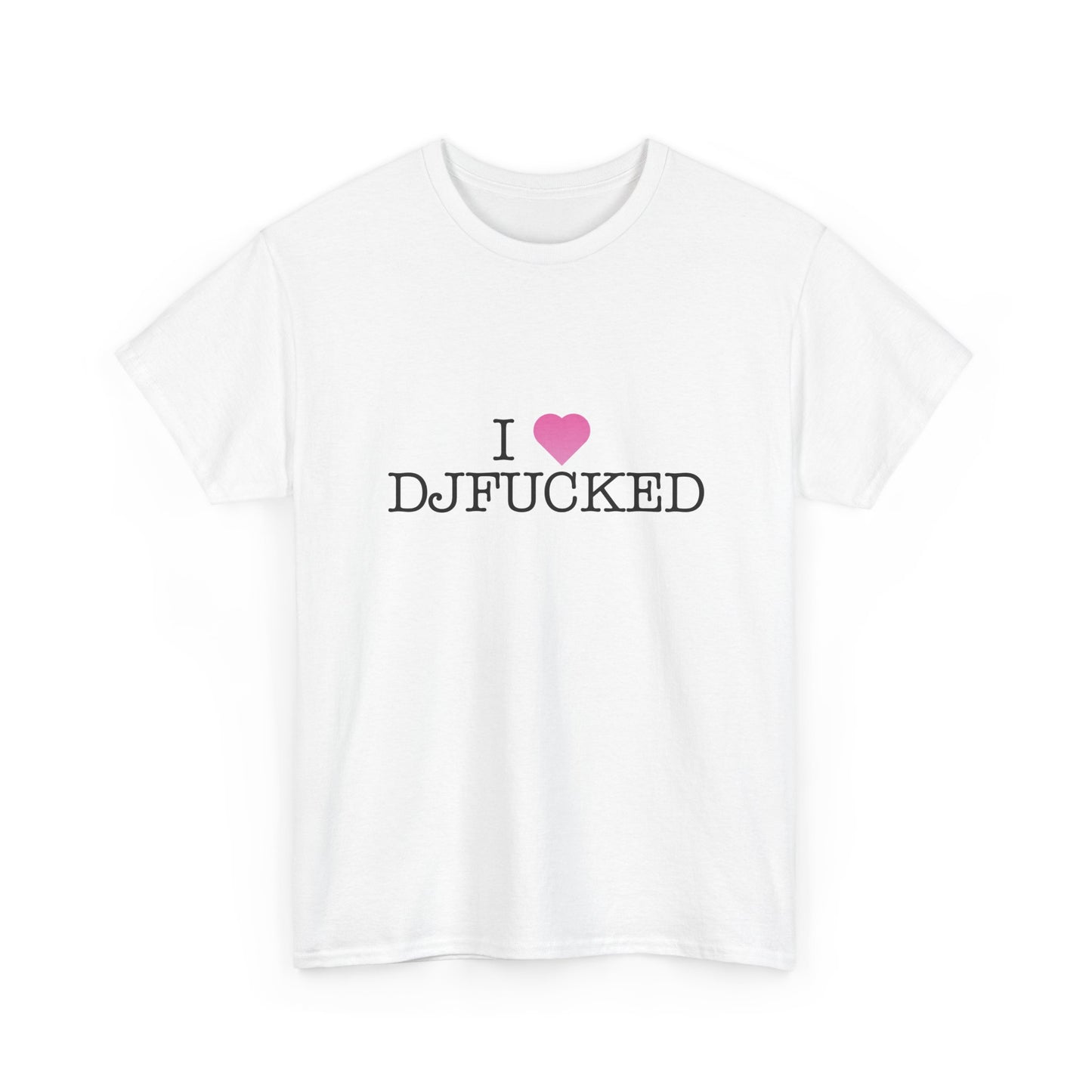 I LOVE DJFUCKED TEE