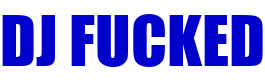DJ Fucked Store